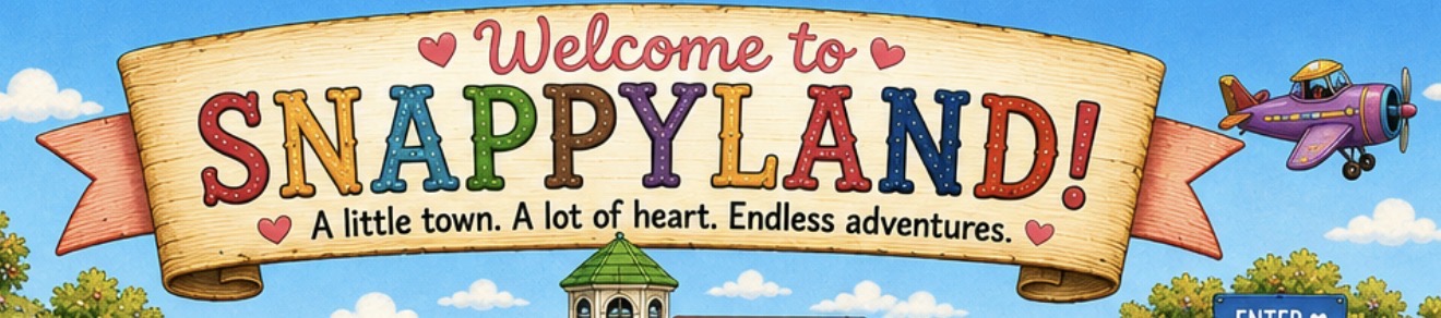 Welcome to Snappyland — A little town. A lot of heart. Endless adventures.